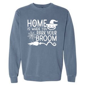 Home Is Where You Park Your Broom Garment-Dyed Sweatshirt