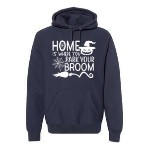 Home Is Where You Park Your Broom Premium Hoodie