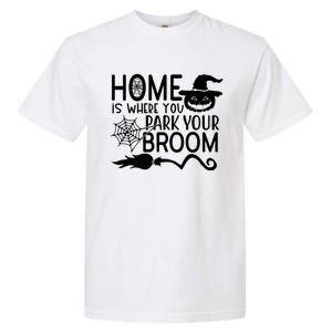 Home Is Where You Park Your Broom Garment-Dyed Heavyweight T-Shirt