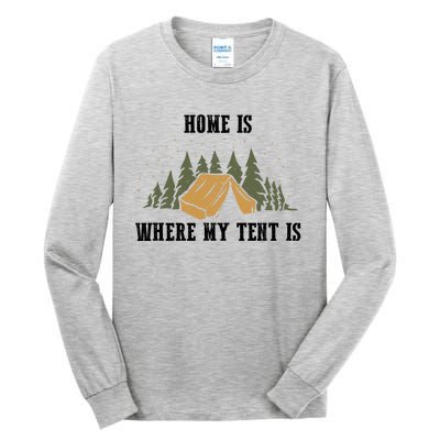 Home Is Where My Tent Is Funny Gift Tall Long Sleeve T-Shirt