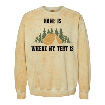 Home Is Where My Tent Is Funny Gift Colorblast Crewneck Sweatshirt