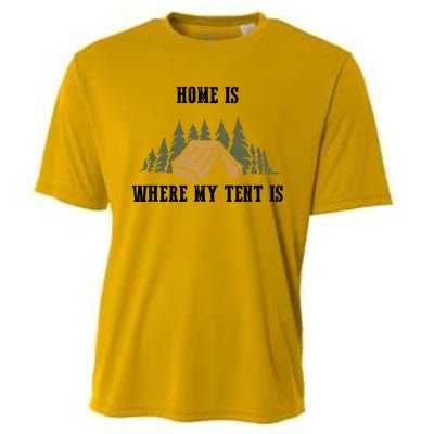 Home Is Where My Tent Is Funny Gift Cooling Performance Crew T-Shirt