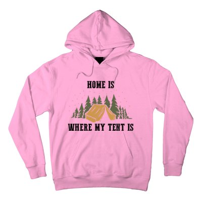 Home Is Where My Tent Is Funny Gift Hoodie