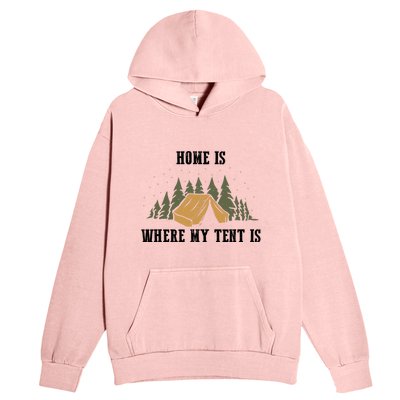 Home Is Where My Tent Is Funny Gift Urban Pullover Hoodie