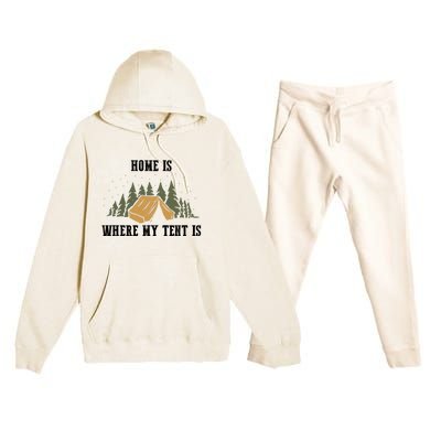 Home Is Where My Tent Is Funny Gift Premium Hooded Sweatsuit Set