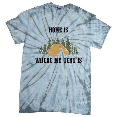 Home Is Where My Tent Is Funny Gift Tie-Dye T-Shirt