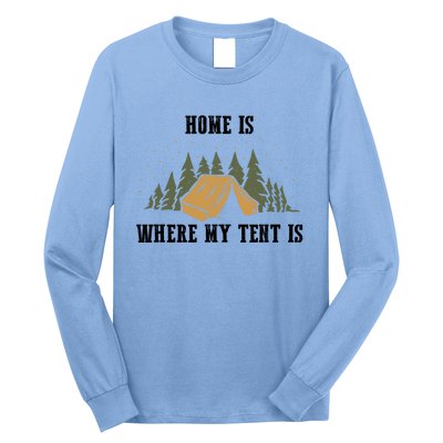 Home Is Where My Tent Is Funny Gift Long Sleeve Shirt