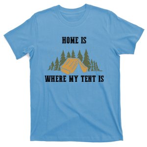 Home Is Where My Tent Is Funny Gift T-Shirt