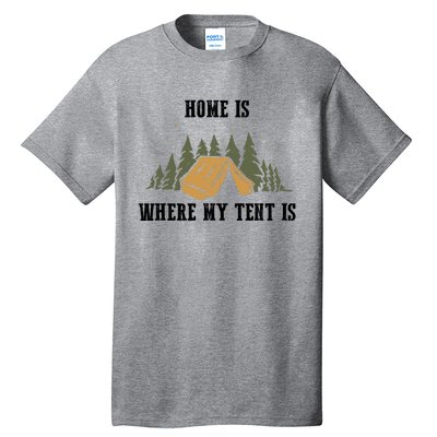 Home Is Where My Tent Is Funny Gift Tall T-Shirt