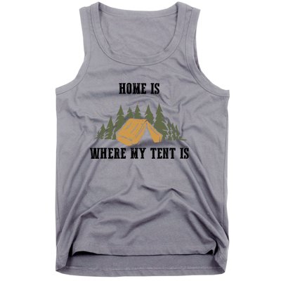 Home Is Where My Tent Is Funny Gift Tank Top