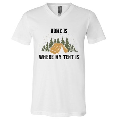 Home Is Where My Tent Is Funny Gift V-Neck T-Shirt