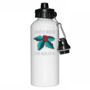 Home Is Where The Holly Is Holiday Christmas Holly Berries Aluminum Water Bottle