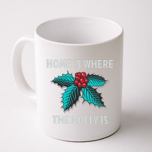 Home Is Where The Holly Is Holiday Christmas Holly Berries Coffee Mug