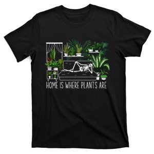 Home Is Where My Plants Are House Plant T-Shirt