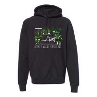 Home Is Where My Plants Are House Plant Premium Hoodie