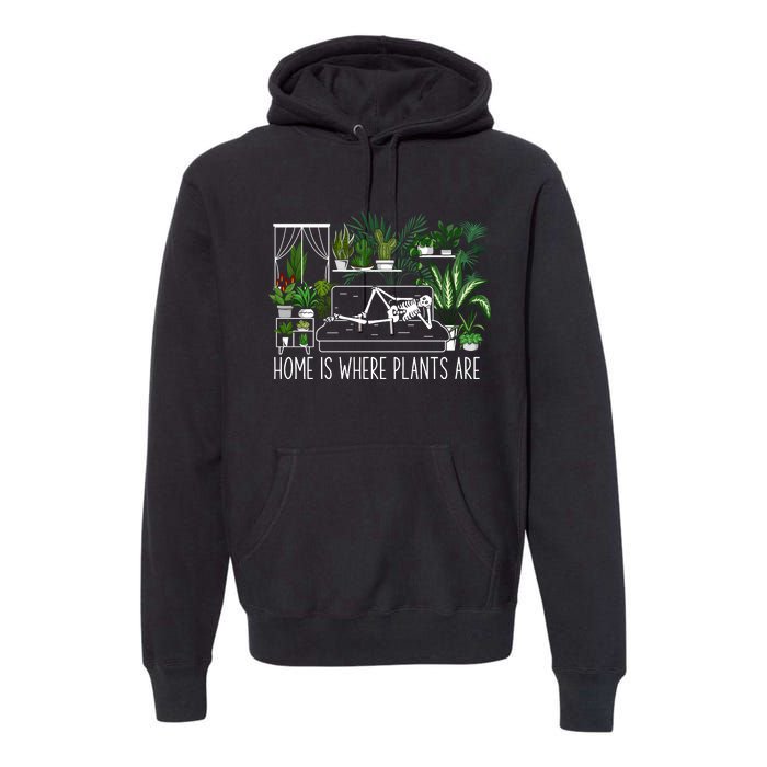 Home Is Where My Plants Are House Plant Premium Hoodie