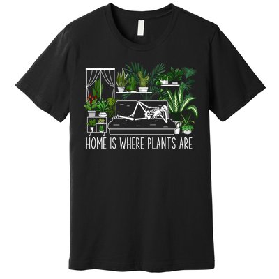 Home Is Where My Plants Are House Plant Premium T-Shirt