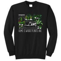 Home Is Where My Plants Are House Plant Tall Sweatshirt