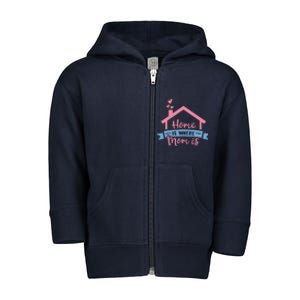 Home Is Where Mom Is Toddler Zip Fleece Hoodie