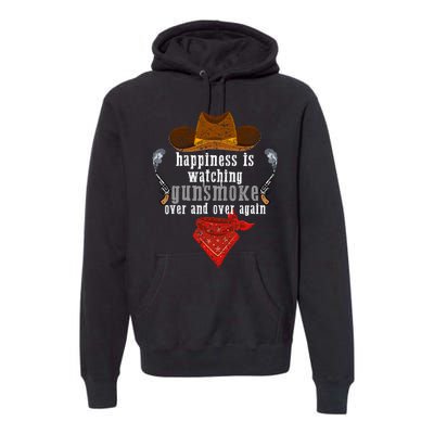 Happiness Is Watching Gunsmoke Over And Over Again Cowboys Trending Design Premium Hoodie