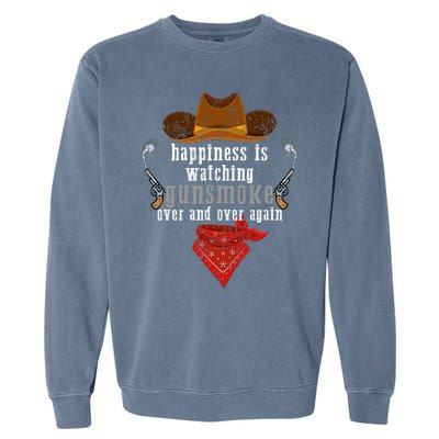 Happiness Is Watching Gunsmoke Over And Over Again Cowboys Trending Design Garment-Dyed Sweatshirt