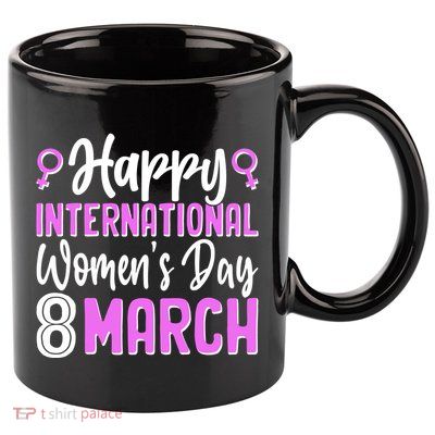 Happy International Womens Day March 8 11oz C Handle Ceramic Mug