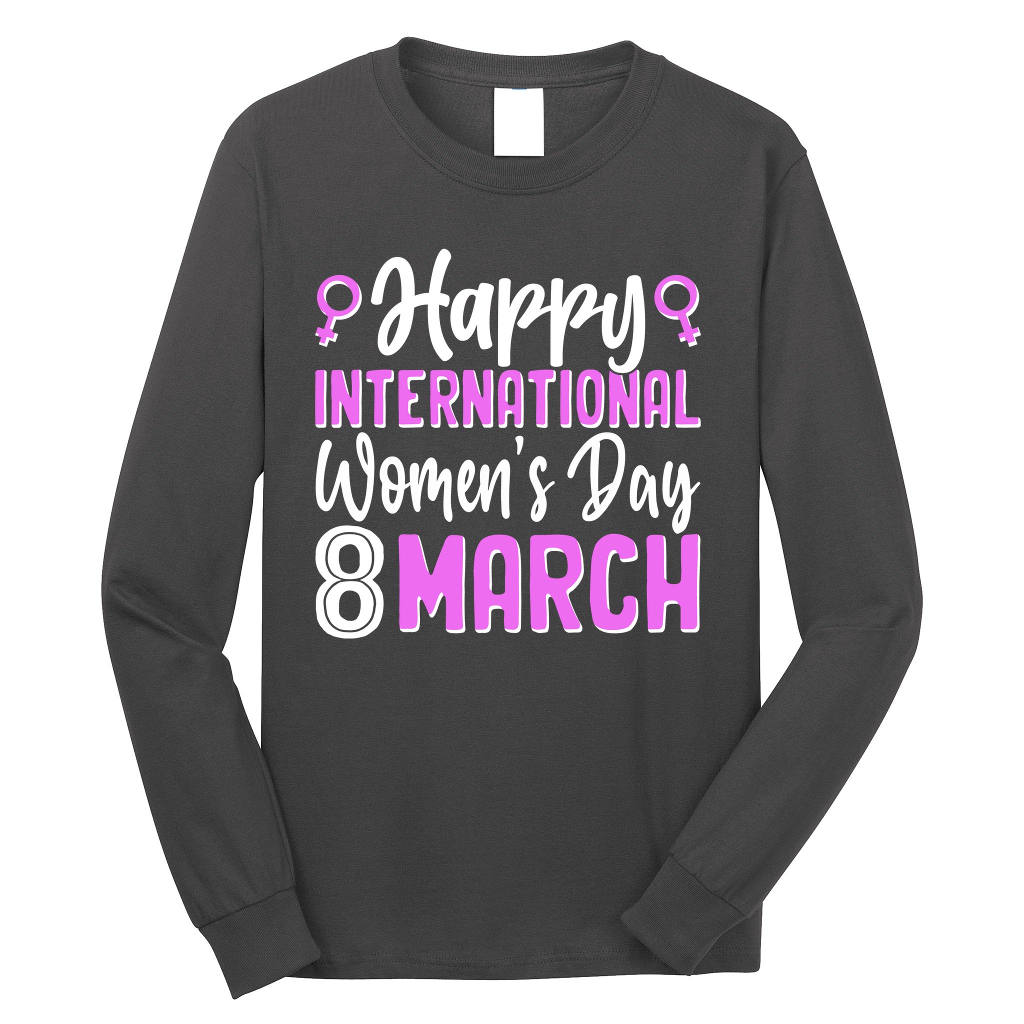 Happy International Womens Day March 8 Long Sleeve Shirt