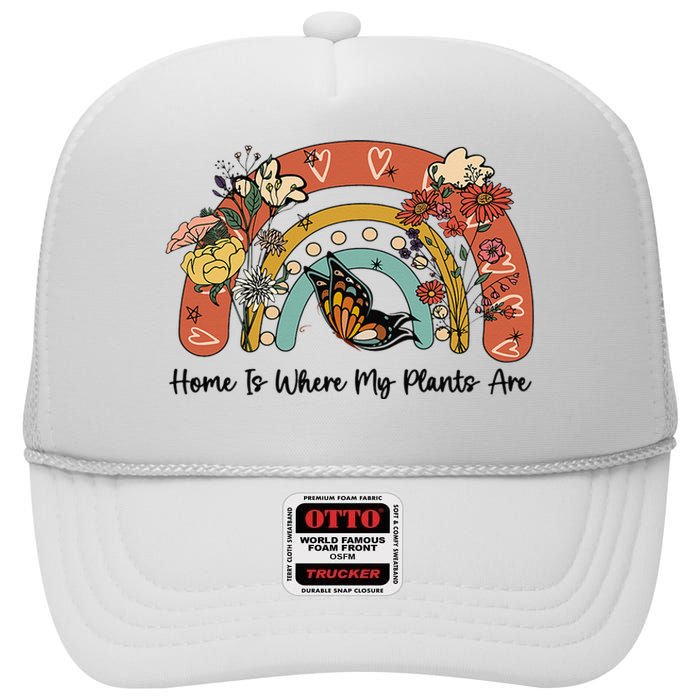 Home Is Where My Plants Are. Funny Distressed Gardening High Crown Mesh Back Trucker Hat