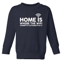 HOME IS WHERE THE WIFI FUNNY Toddler Sweatshirt