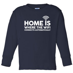 HOME IS WHERE THE WIFI FUNNY Toddler Long Sleeve Shirt