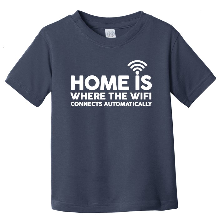 HOME IS WHERE THE WIFI FUNNY Toddler T-Shirt