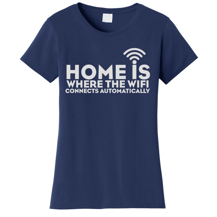 HOME IS WHERE THE WIFI Women's T-Shirt