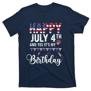 Happy July 4th And Yes It's My Birthday T-Shirt