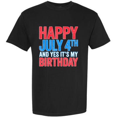 Happy July 4th And Yes It's My Birthday Garment-Dyed Heavyweight T-Shirt