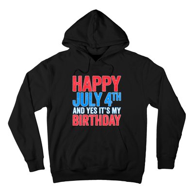 Happy July 4th And Yes It's My Birthday Hoodie