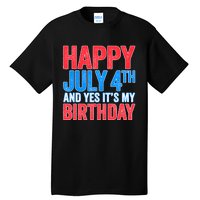 Happy July 4th And Yes It's My Birthday Tall T-Shirt