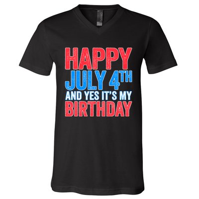 Happy July 4th And Yes It's My Birthday V-Neck T-Shirt