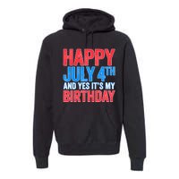 Happy July 4th And Yes It's My Birthday Premium Hoodie