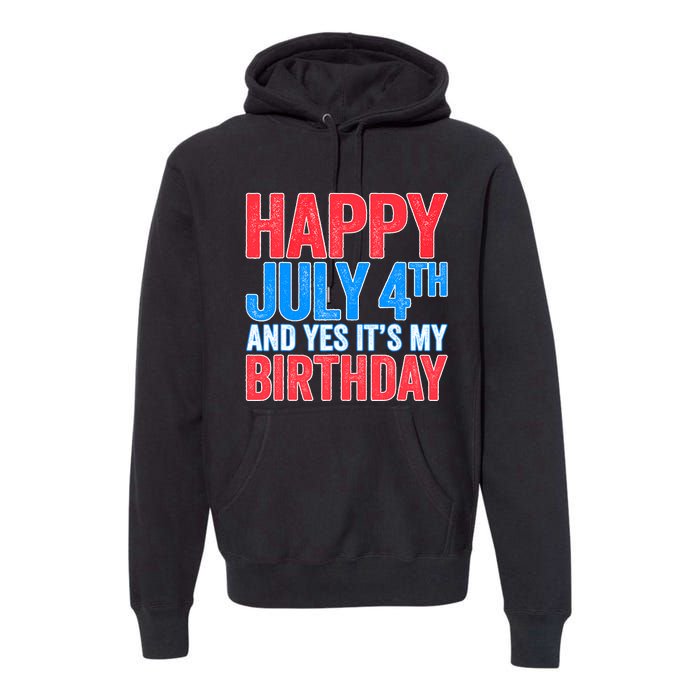 Happy July 4th And Yes It's My Birthday Premium Hoodie