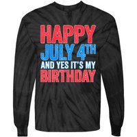 Happy July 4th And Yes It's My Birthday Tie-Dye Long Sleeve Shirt