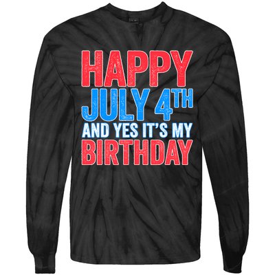 Happy July 4th And Yes It's My Birthday Tie-Dye Long Sleeve Shirt