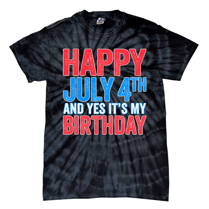 Happy July 4th And Yes It's My Birthday Tie-Dye T-Shirt