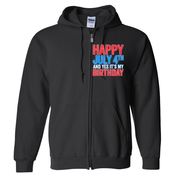 Happy July 4th And Yes It's My Birthday Full Zip Hoodie