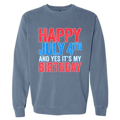 Happy July 4th And Yes It's My Birthday Garment-Dyed Sweatshirt