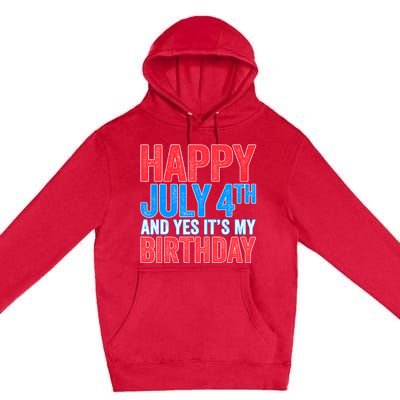 Happy July 4th And Yes It's My Birthday Premium Pullover Hoodie