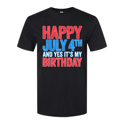 Happy July 4th And Yes It's My Birthday Softstyle CVC T-Shirt