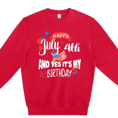 Happy July 4th And Yes It's My Birthday Independence Premium Crewneck Sweatshirt