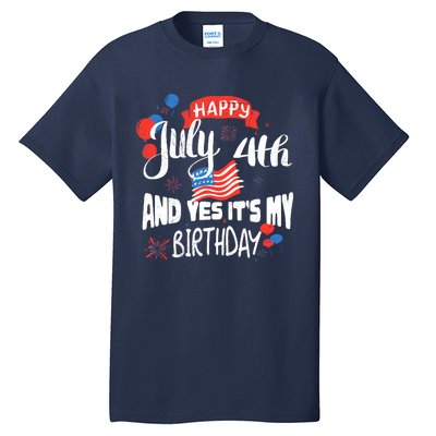 Happy July 4th And Yes It's My Birthday Independence Tall T-Shirt