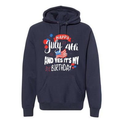 Happy July 4th And Yes It's My Birthday Independence Premium Hoodie