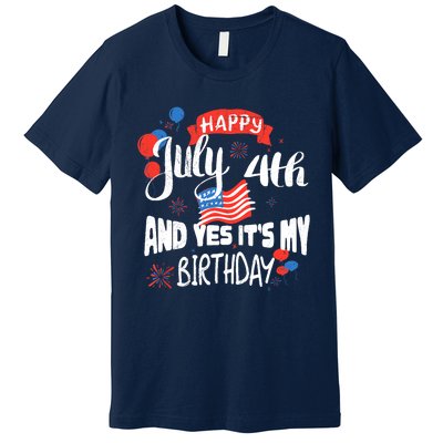 Happy July 4th And Yes It's My Birthday Independence Premium T-Shirt